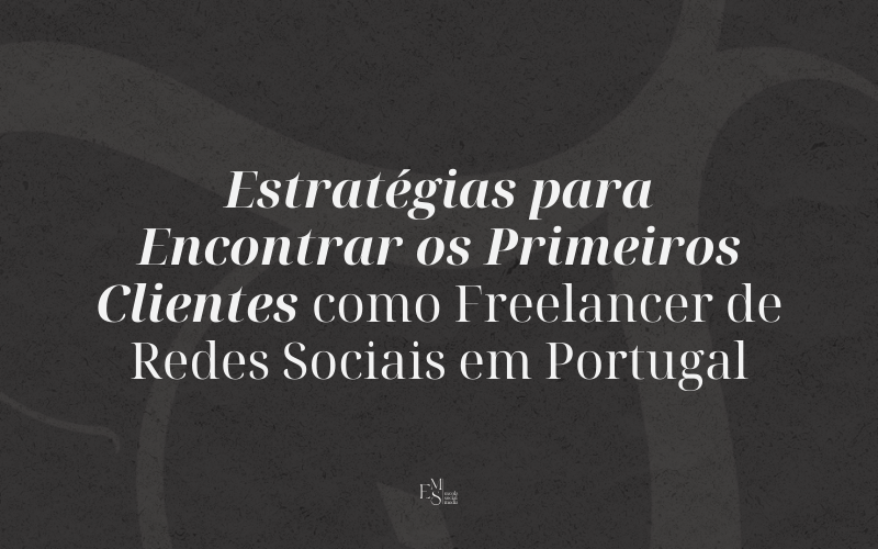 Estratégias para Encontrar os Primeiros Clientes como Freelancer de Redes Sociais em Portugal