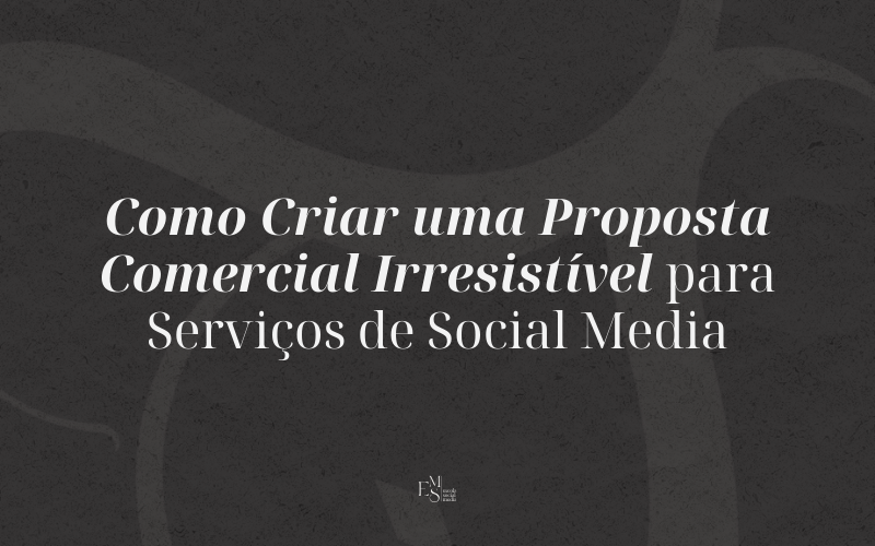 Como Criar uma Proposta Comercial Irresistível para Social Media